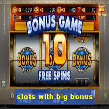 slots with big bonus