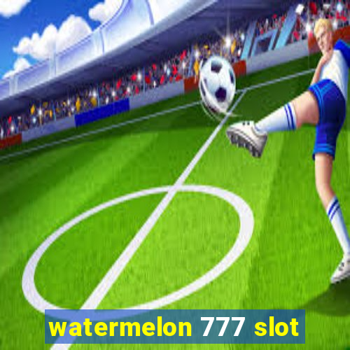 watermelon 777 slot