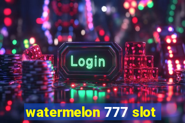 watermelon 777 slot