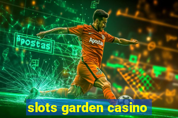 slots garden casino