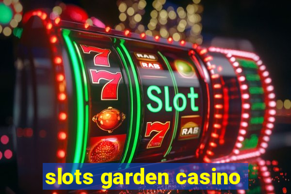 slots garden casino