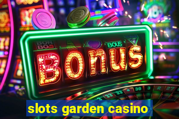 slots garden casino