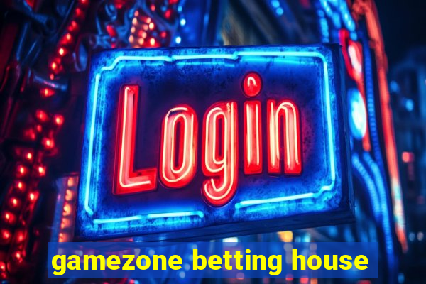 gamezone betting house