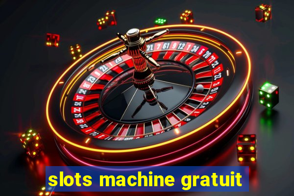 slots machine gratuit