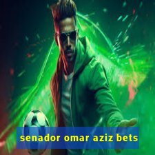 senador omar aziz bets