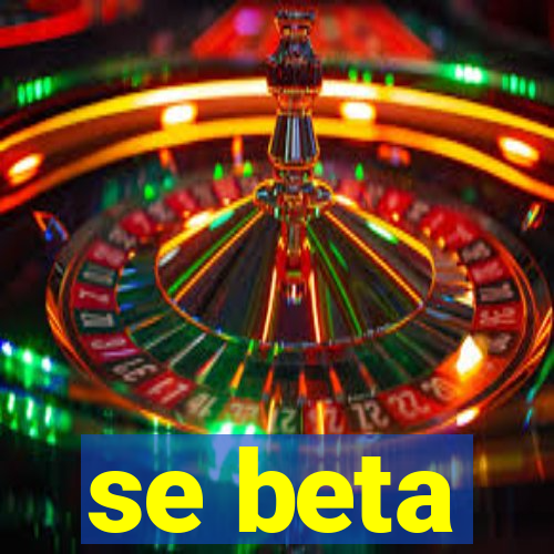 se beta