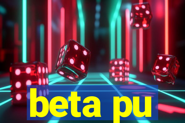 beta pu