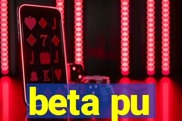 beta pu