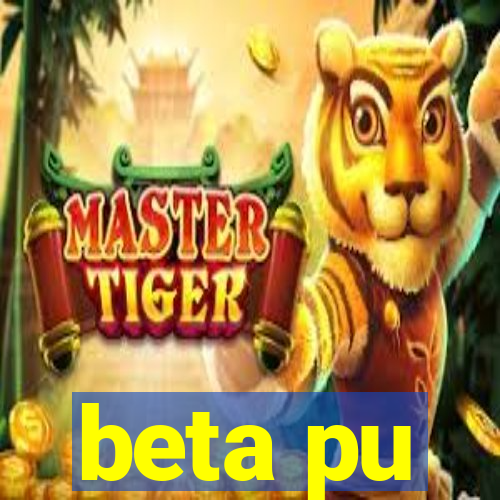 beta pu