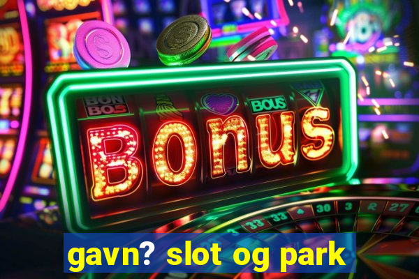 gavn? slot og park