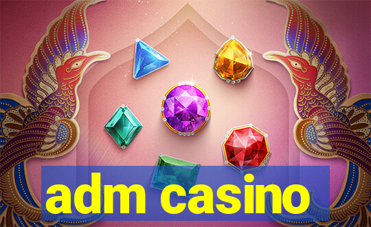 adm casino