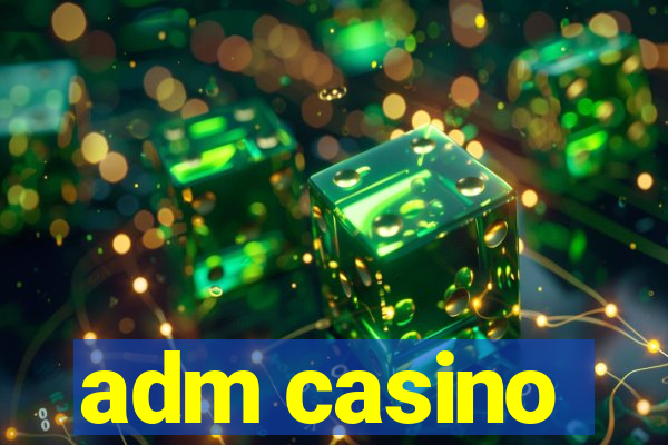 adm casino