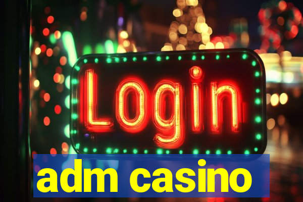 adm casino