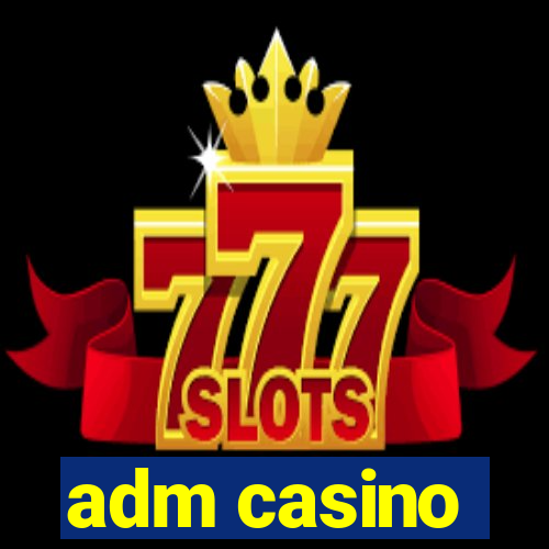 adm casino