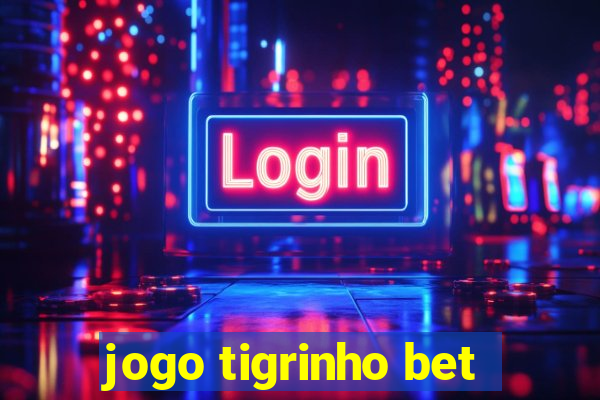 jogo tigrinho bet