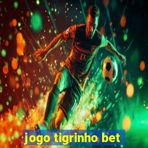 jogo tigrinho bet