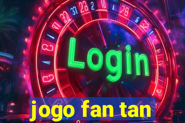 jogo fan tan