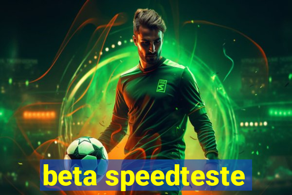 beta speedteste