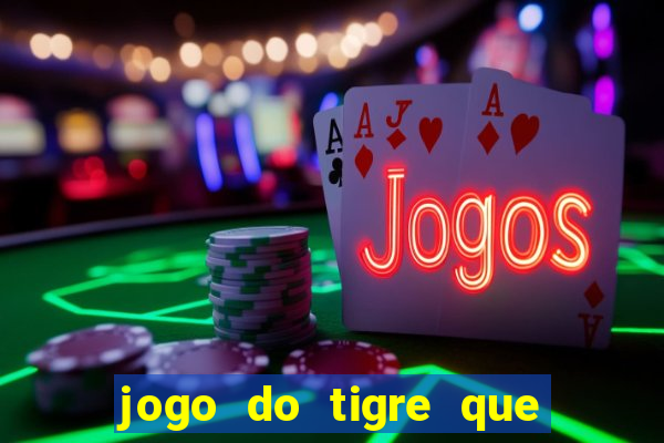 jogo do tigre que ja vem com bonus