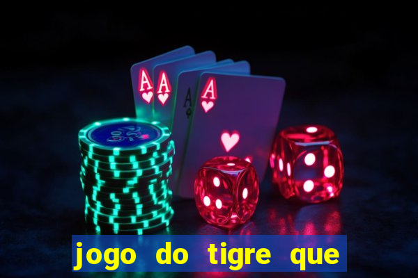 jogo do tigre que d谩 dinheiro