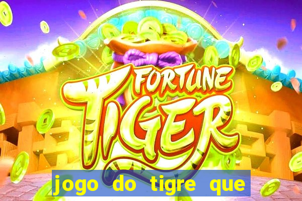 jogo do tigre que d谩 dinheiro