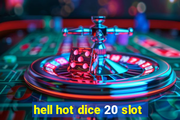 hell hot dice 20 slot