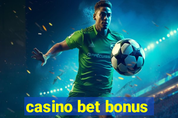 casino bet bonus