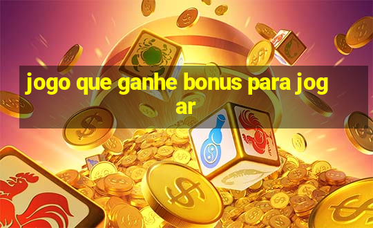 jogo que ganhe bonus para jogar