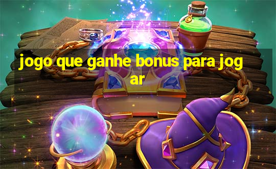 jogo que ganhe bonus para jogar