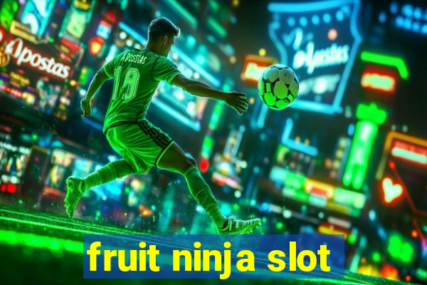 fruit ninja slot