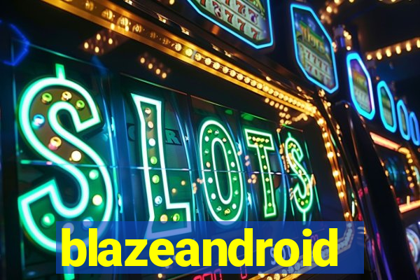 blazeandroid