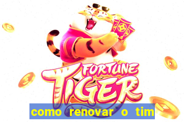 como renovar o tim beta antes do prazo