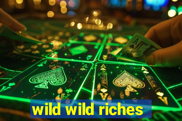 wild wild riches