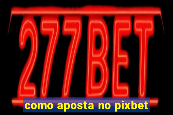 como aposta no pixbet