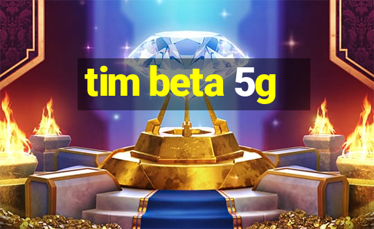 tim beta 5g