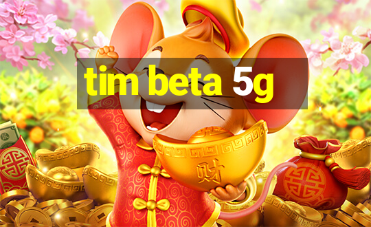 tim beta 5g