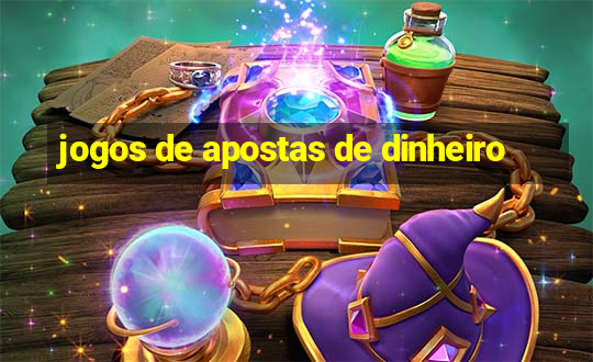 jogos de apostas de dinheiro