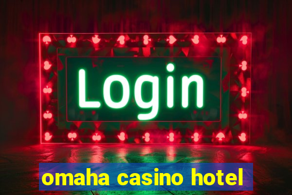 omaha casino hotel