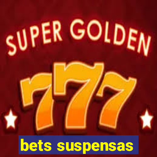 bets suspensas