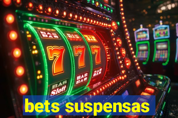 bets suspensas