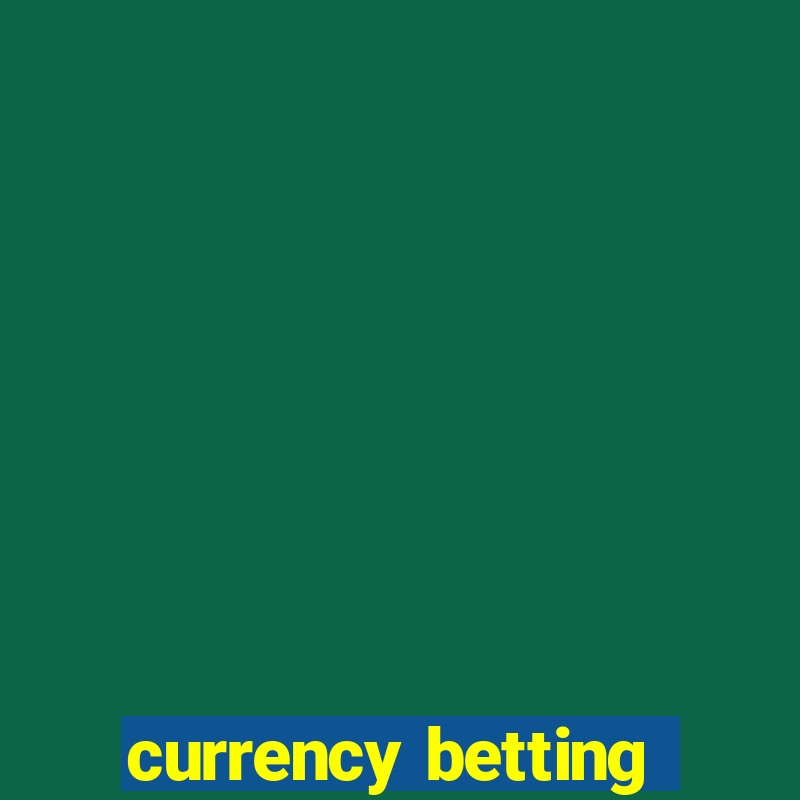 currency betting