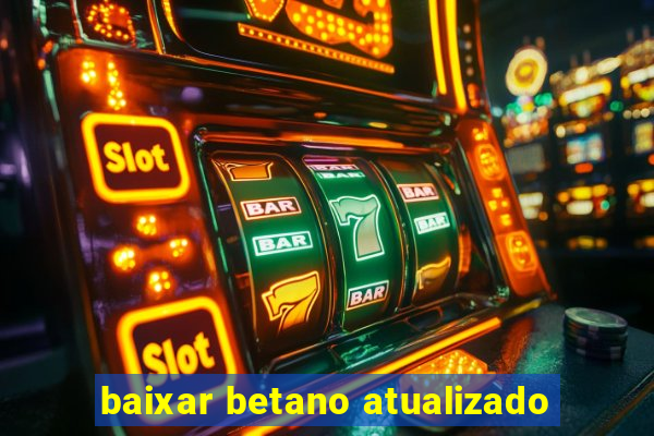 baixar betano atualizado