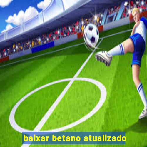 baixar betano atualizado