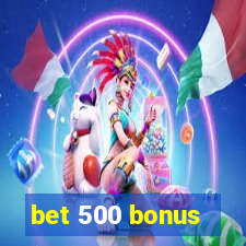 bet 500 bonus