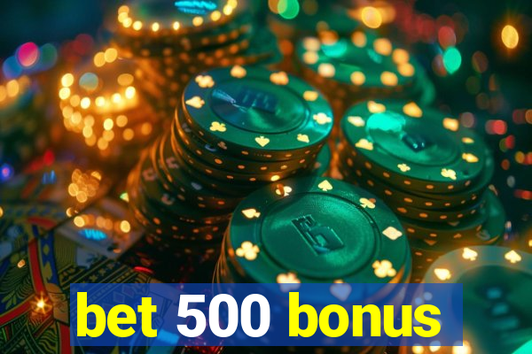 bet 500 bonus