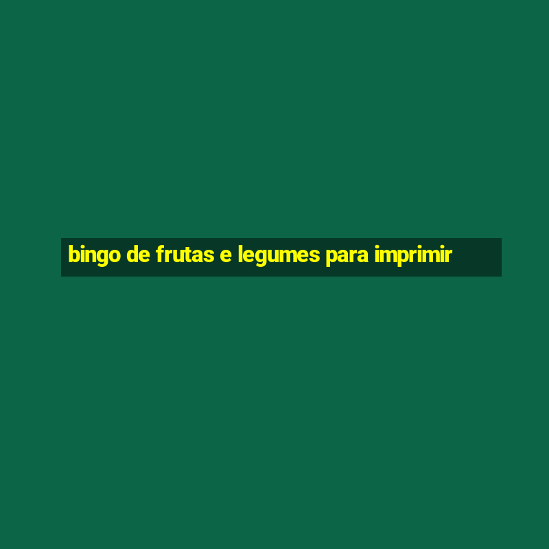 bingo de frutas e legumes para imprimir