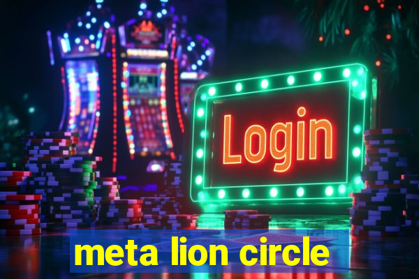 meta lion circle