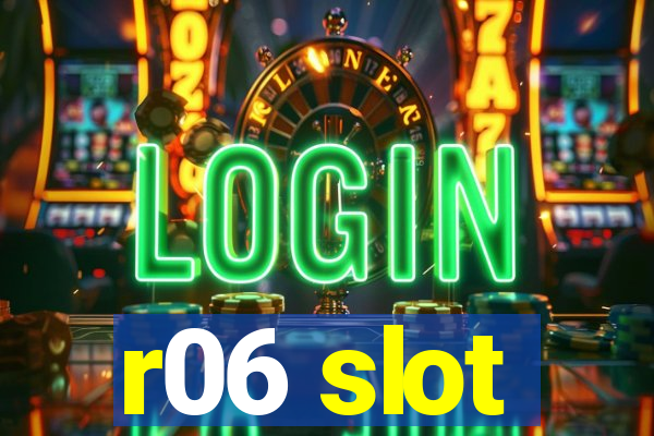 r06 slot