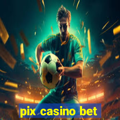 pix casino bet