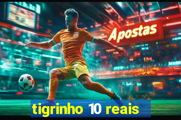 tigrinho 10 reais